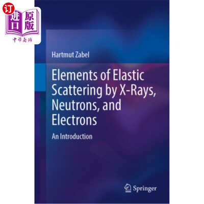 海外直订Elements of Elastic Scattering by X-Rays, Neutrons, and Electrons: An Introducti x射线、中子和电子弹性散射