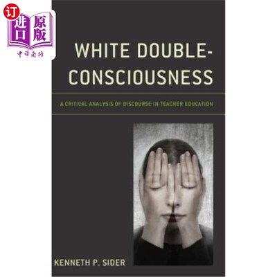 海外直订White Double-Consciousness: A Critical Analysis of Discourse in Teacher Educatio 白双意识：教师教育话语的批