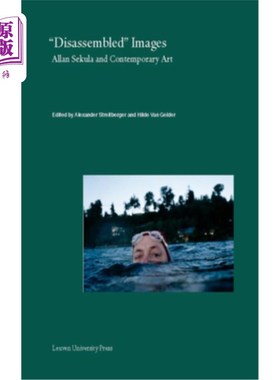 海外直订Disassembled Images: Allan Sekula and Contemporary Art 拆解图像：艾伦·塞库拉与当代艺术
