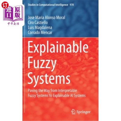 海外直订Explainable Fuzzy Systems: Paving the Way from Interpretable Fuzzy Systems to Ex 可解释的模糊系统:为从可解释的