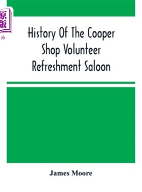 海外直订History Of The Cooper Shop Volunteer Refreshment Saloon 库珀店志愿者茶点酒吧的历史