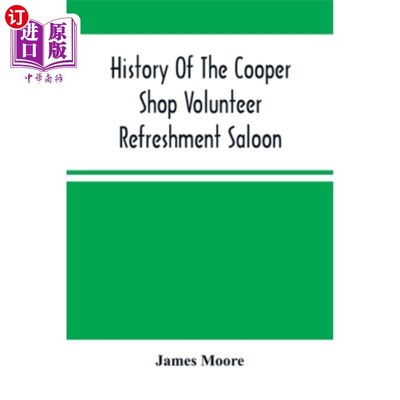 海外直订History Of The Cooper Shop Volunteer Refreshment Saloon 库珀店志愿者茶点酒吧的历史