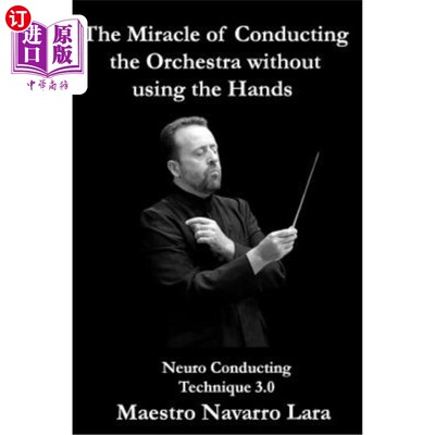 海外直订The Miracle of Conducting the Orchestra without using the Hands: Neuro Conductin 不用手指挥管弦乐队的奇迹：