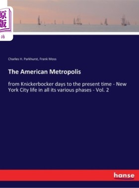海外直订The American Metropolis: from Knickerbocker days to the present time - New York  《美国大都会:从尼克博克时