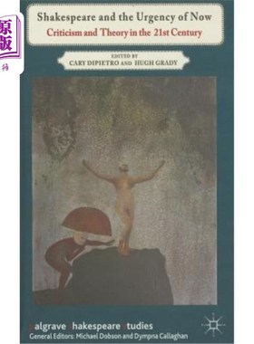海外直订Shakespeare and the Urgency of Now: Criticism and Theory in the 21st Century 莎士比亚与当下的紧迫性：21世纪