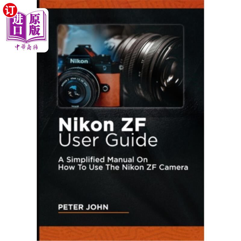 海外直订Nikon Zf User Guide: A Simplified Manual on How to Use the Nikon Zf Camera 尼康Zf用户指南：关于如何使用尼康