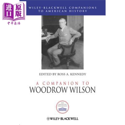 现货 伍德罗·威尔逊指南 A Companion To Woodrow Wilson Ross Kennedy 英文原版 中商原版 Wiley【中商原版】