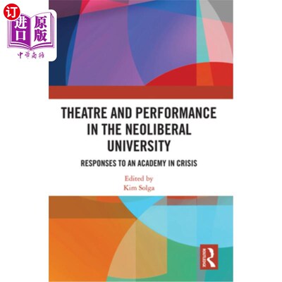 海外直订Theatre and Performance in the Neoliberal University: Responses to an Academy in 新自由主义大学的戏剧与表演
