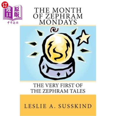 海外直订The Month of Zephram Mondays: The very first of the Zephram Tales 泽夫拉姆月星期一：泽夫拉姆故事的第一个