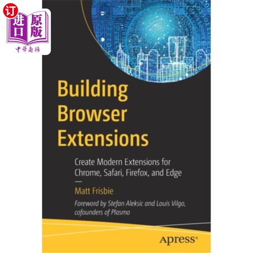 海外直订Building Browser Extensions: Create Modern Extensions for Chrome, Safari, Firefo 构建浏览器扩展:为Chrome