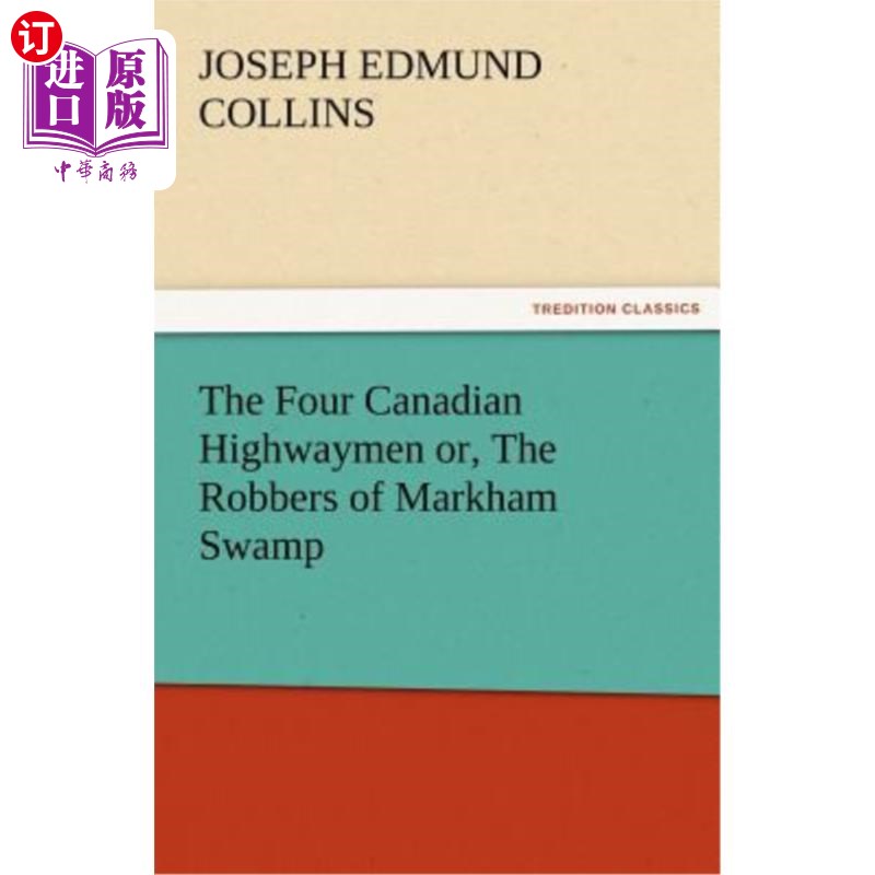 海外直订The Four Canadian Highwaymen Or, the Robbers of Markham Swamp 四个加拿大拦路强盗或者说，马卡姆沼泽的强盗