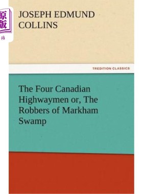海外直订The Four Canadian Highwaymen Or, the Robbers of Markham Swamp 四个加拿大拦路强盗或者说，马卡姆沼泽的强盗