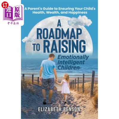 海外直订A Roadmap to Raising Emotionally Intelligent Children: A Parent's Guide to Ensur 培养高情商孩子的路线图：确