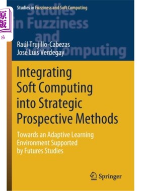 海外直订Integrating Soft Computing Into Strategic Prospective Methods: Towards an Adapti 将软计算整合到战略前瞻性方法:
