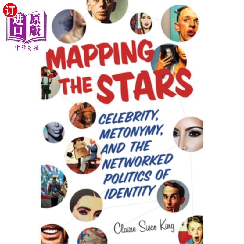 海外直订Mapping the Stars: Celebrity, Metonymy, and the Networked Politics of Identity 绘制明星地图:名人、转喻和身