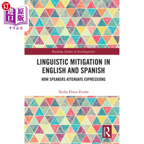 海外直订Linguistic Mitigation in English and Spanish: How Speakers Attenuate Expressions 英语和西班牙语的语言缓和:
