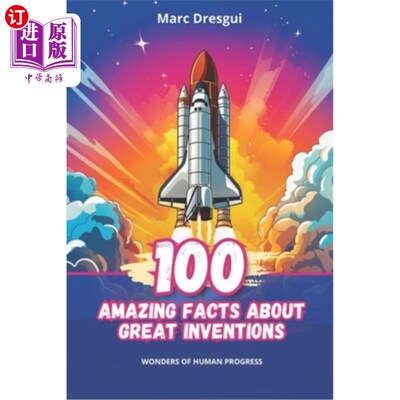 海外直订100 Amazing Facts about Great Inventions: Wonders of Human Progress 关于伟大发明的100个惊人事实：人类进步的