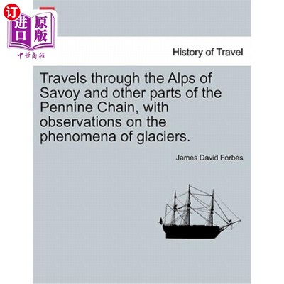 海外直订Travels Through the Alps of Savoy and Other Parts of the Pennine Chain, with Obs 穿越萨伏伊阿尔卑斯山和彭宁