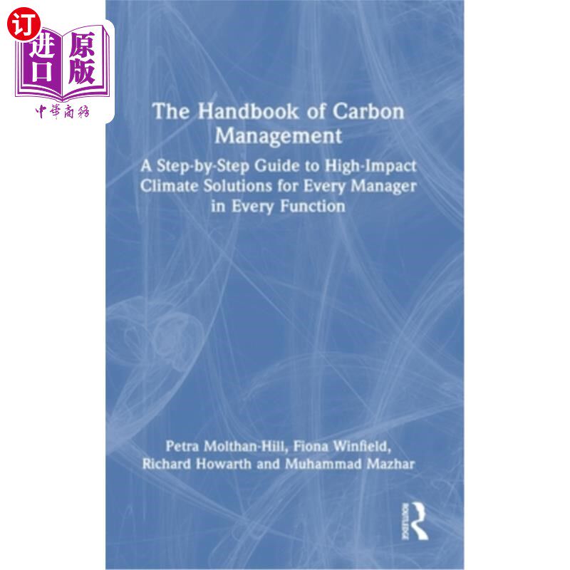 海外直订The Handbook of Carbon Management: A Step-By-Step Guide to High-Impact Climate S 《碳管理手册:为各职能部门