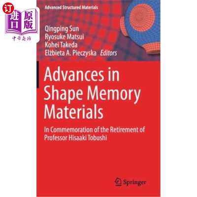 海外直订Advances in Shape Memory Materials: In Commemoration of the Retirement of Profes 形状记忆材料的研究进展：纪