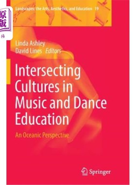 海外直订Intersecting Cultures in Music and Dance Education: An Oceanic Perspective 音乐与舞蹈教育中的文化交叉:海洋