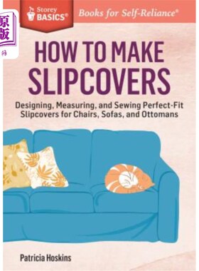 海外直订How to Make Slipcovers: Designing, Measuring, and Sewing Perfect-Fit Slipcovers  如何制作滑套：设计、测量和