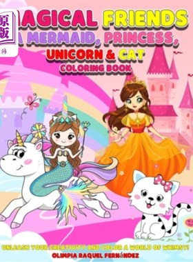 海外直订Magical friends a Mermaid, Princess, Unicorn and Cat coloring book: Unleash your 神奇的朋友美人鱼，公主，独