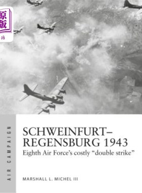 海外直订Schweinfurt-Regensburg 1943: Eighth Air Force's Costly Early Daylight Battles 1943年的施魏因富特-雷根斯堡: