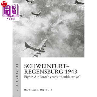 海外直订Schweinfurt-Regensburg 1943: Eighth Air Force's Costly Early Daylight Battles 1943年的施魏因富特-雷根斯堡: