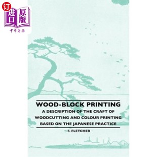 海外直订Wood-Block Printing - A Description Of The Craft Of Woodcutting And Colour Print 木版印刷——从日本的实践看