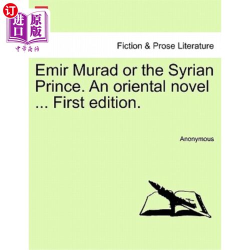 海外直订Emir Murad or the Syrian Prince. an Oriental Novel ... First Edition. 埃米尔·穆拉德或叙利亚王子。一本东方小