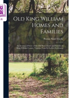 海外直订Old King William Homes and Families; an Account of Some of the old Homesteads an 老国王威廉住宅和家庭;弗吉