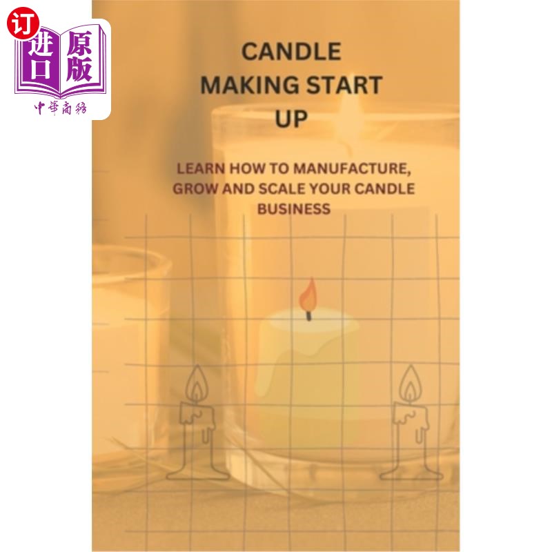 海外直订Candle Making Start Up: Learn How to Manufacture, Grow and Scale Your Candle Bus 蜡烛制作启动：学习如何制造