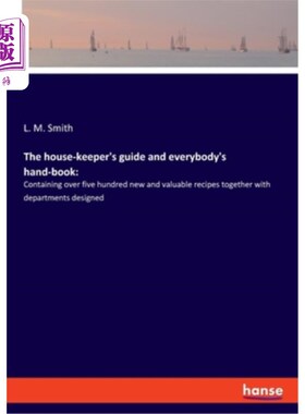 海外直订The house-keeper's guide and everybody's hand-book: : Containing over five hundr 《管家指南》和《每个人的手