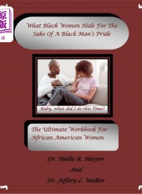 海外直订What Black Women HideFor The Sake Of A Black Man's Pride: The Ultimate Workbook  黑人女性为了黑人男性的骄傲