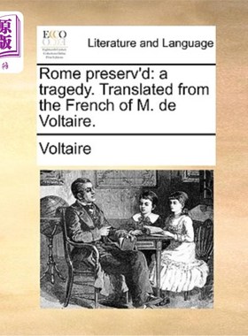 海外直订Rome Preserv'd: A Tragedy. Translated from the French of M. de Voltaire. 保存下来的罗马:一个悲剧。翻译自伏