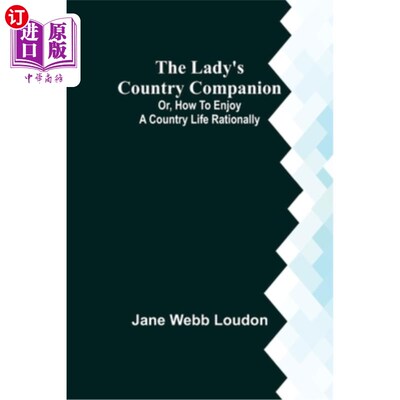 海外直订The Lady's Country Companion; Or, How to Enjoy a Country Life Rationally 夫人的乡村伴侣;或者《如何理性地享