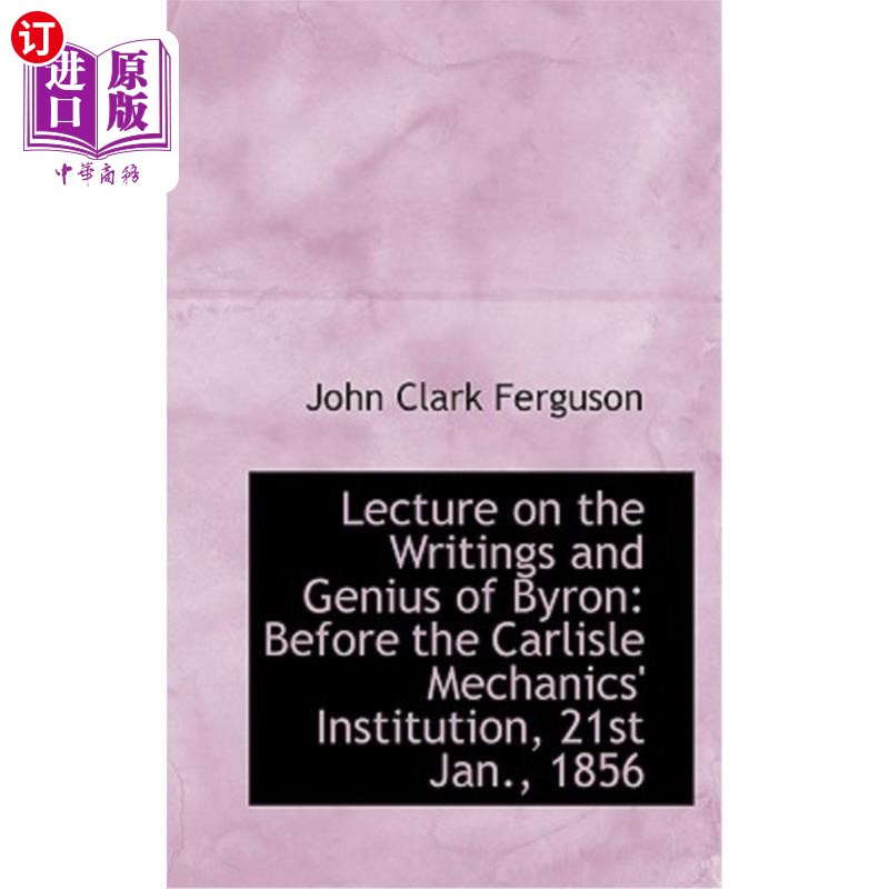 海外直订Lecture on the Writings and Genius of Byron: Before the Carlisle Mechanics' Inst 拜伦的著作和天才讲座:在卡