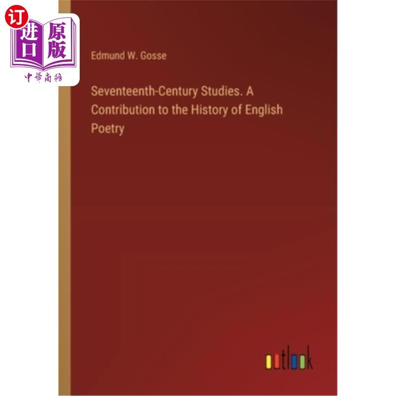 海外直订Seventeenth-Century Studies. A Contribution to the History of English Poetry 17世纪的研究。对英国诗歌史的贡