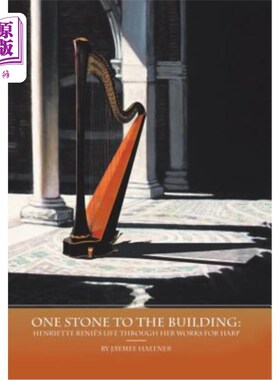 海外直订One Stone to the Building: Henriette Renié's Life Through Her Works for Harp 建筑的一石:亨瑞特Renié的生活通