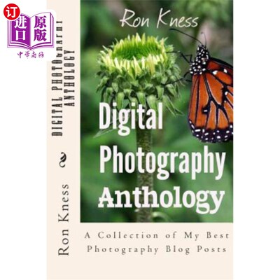 海外直订Digital Photography Anthology: A Collection of My Best Photography Blog Posts 数码摄影选集:我最好的摄影博客