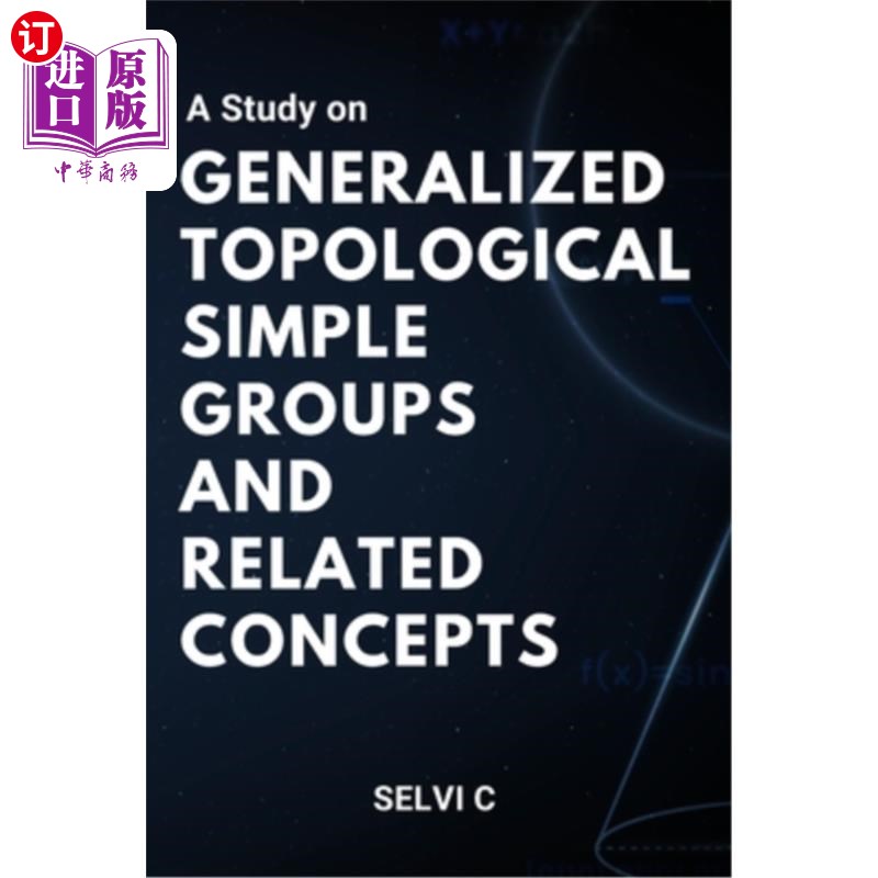 海外直订A Study on Generalized Topological Simple Groups and Related Concepts 广义拓扑单群及其相关概念的研究