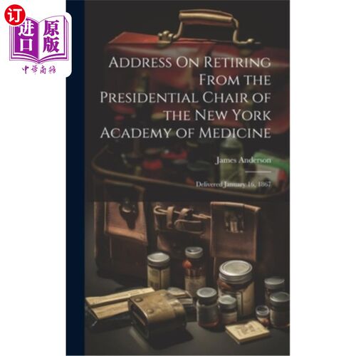 海外直订Address On Retiring From the Presidential Chair of the New York Academy of Medic 从纽约医学院主席职位上退休