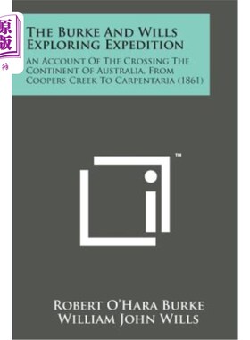 海外直订The Burke and Wills Exploring Expedition: An Account of the Crossing the Contine 伯克和威尔斯探险队：穿越澳