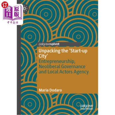 海外直订Unpacking the 'Start-Up City': Entrepreneurship, Neoliberal Governance and Local 拆解“创业城市”：企业家精