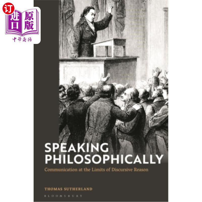 海外直订Speaking Philosophically: Communication at the Limits of Discursive Reason 哲学地说:话语理性极限下的交流