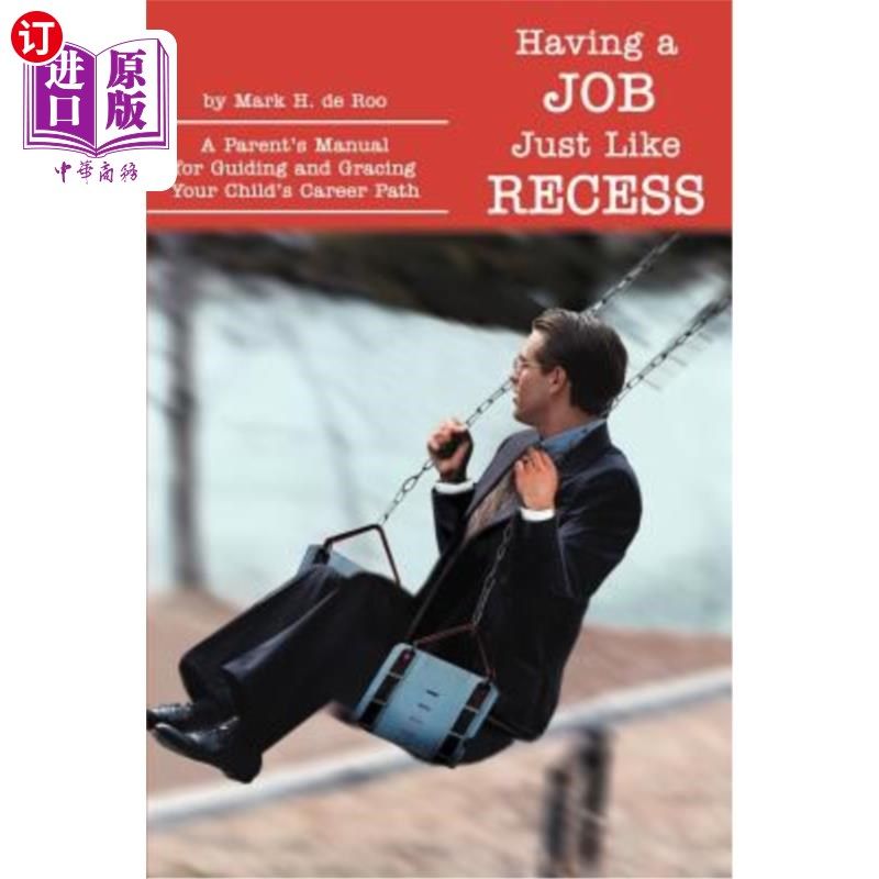 海外直订Having a Job Just Like Recess: A Parent's Manual for Guiding and Gracing Your Ch 有一份像课间休息一样的工作
