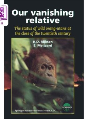 海外直订Our Vanishing Relative: The Status of Wild Orang-Utans at the Close of the Twent 我们正在消失的亲戚:野生猩