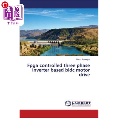 海外直订FPGA Controlled Three Phase Inverter Based Bldc Motor Drive 基于FPGA控制的三相逆变器无刷直流电动机驱动