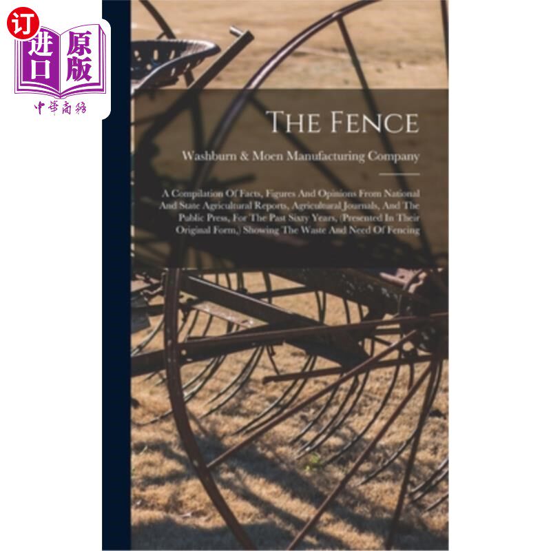 海外直订The Fence: A Compilation Of Facts, Figures And Opinions From National And State  篱笆:来自国家和州农业报告
